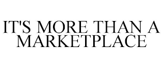 IT'S MORE THAN A MARKETPLACE