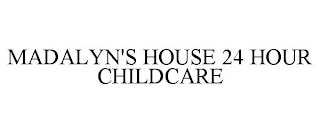 MADALYN'S HOUSE 24 HOUR CHILDCARE