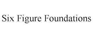 SIX FIGURE FOUNDATIONS