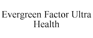 EVERGREEN FACTOR ULTRA HEALTH
