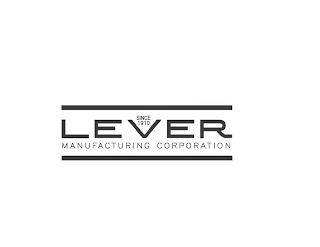 SINCE 1910 LEVER MANUFACTURING CORPORATION