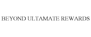 BEYOND ULTAMATE REWARDS