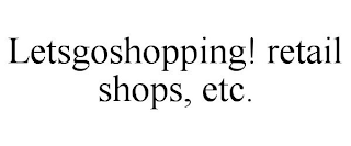 LETSGOSHOPPING! RETAIL SHOPS, ETC.