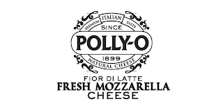 PREMIUM ITALIAN TASTE SINCE 1899 POLLY-O NATURAL CHEESE FIOR DI LATTE FRESH MOZZARELLA CHEESE