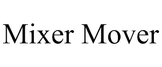 MIXER MOVER