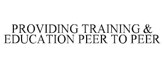 PROVIDING TRAINING & EDUCATION PEER TO PEER