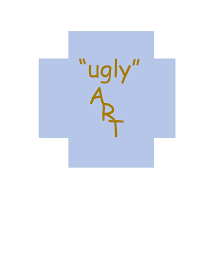 "UGLY" ART