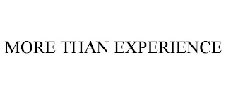 MORE THAN EXPERIENCE