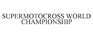 SUPERMOTOCROSS WORLD CHAMPIONSHIP