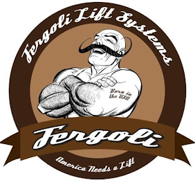 FERGOLI LIFT SYSTEMS BORN IN THE USA FERGOLI AMERICA NEEDS A LIFT