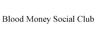 BLOOD MONEY SOCIAL CLUB