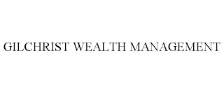 GILCHRIST WEALTH MANAGEMENT