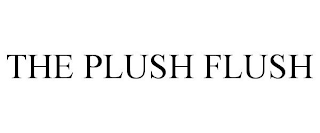 THE PLUSH FLUSH