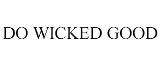 DO WICKED GOOD