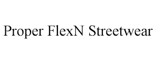 PROPER FLEXN STREETWEAR