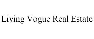 LIVING VOGUE REAL ESTATE