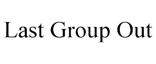 LAST GROUP OUT