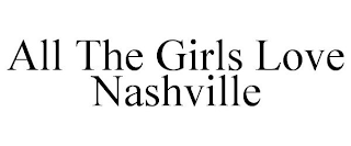 ALL THE GIRLS LOVE NASHVILLE