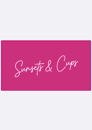 SUNSETS & CUPS