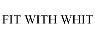FIT WITH WHIT