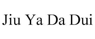 JIU YA DA DUI