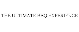 THE ULTIMATE BBQ EXPERIENCE