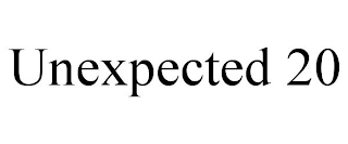 UNEXPECTED 20
