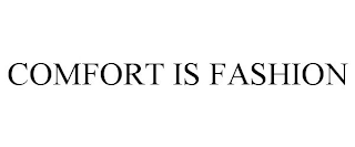 COMFORT IS FASHION