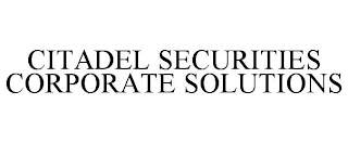 CITADEL SECURITIES CORPORATE SOLUTIONS