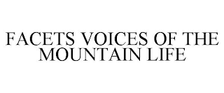 FACETS VOICES OF THE MOUNTAIN LIFE