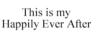 THIS IS MY HAPPILY EVER AFTER