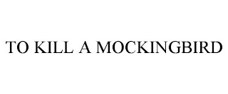 TO KILL A MOCKINGBIRD