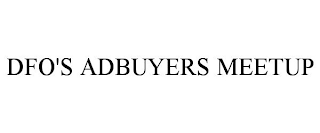 DFO'S ADBUYERS MEETUP