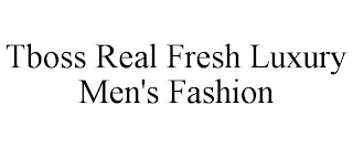 TBOSS REAL FRESH LUXURY MEN'S FASHION
