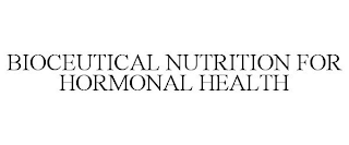 BIOCEUTICAL NUTRITION FOR HORMONAL HEALTH