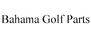 BAHAMA GOLF PARTS