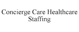 CONCIERGE CARE HEALTHCARE STAFFING
