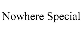 NOWHERE SPECIAL