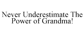 NEVER UNDERESTIMATE THE POWER OF GRANDMA!