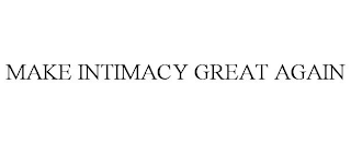 MAKE INTIMACY GREAT AGAIN