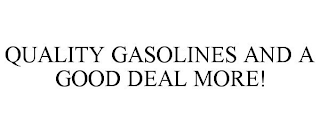 QUALITY GASOLINES AND A GOOD DEAL MORE!