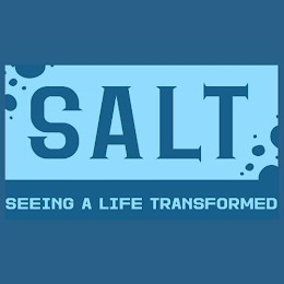 SALT SEEING A LIFE TRANSFORMED