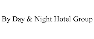 BY DAY & NIGHT HOTEL GROUP