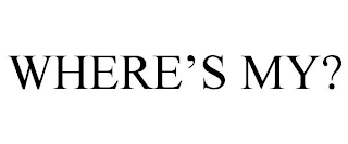 WHERE'S MY?