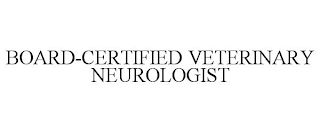 BOARD-CERTIFIED VETERINARY NEUROLOGIST