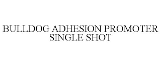 BULLDOG ADHESION PROMOTER SINGLE SHOT