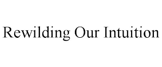 REWILDING OUR INTUITION