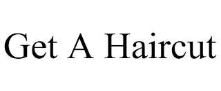 GET A HAIRCUT