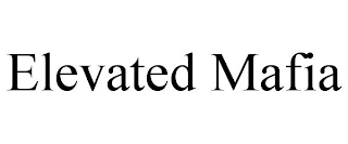ELEVATED MAFIA