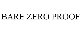 BARE ZERO PROOF